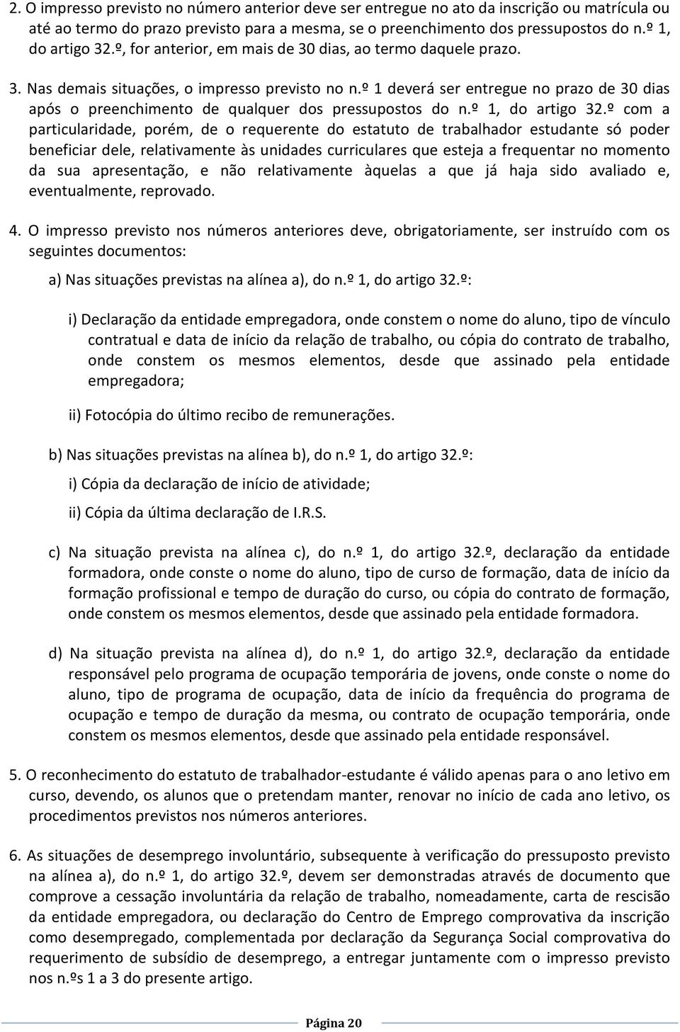 º 1 deverá ser entregue no prazo de 30 dias após o preenchimento de qualquer dos pressupostos do n.º 1, do artigo 32.