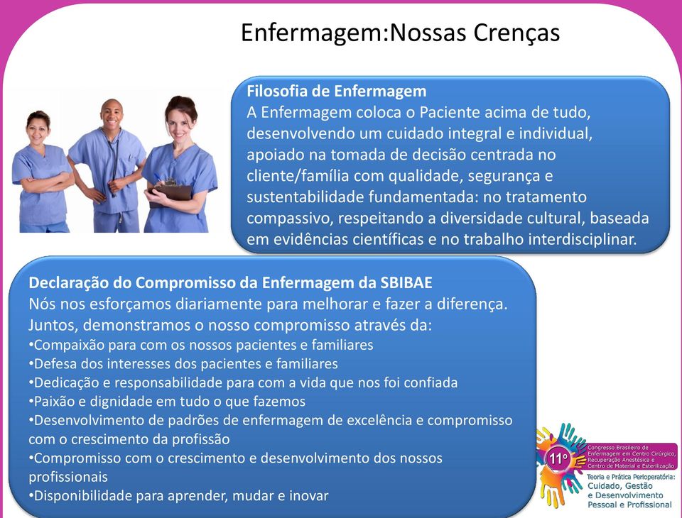 interdisciplinar. Declaração do Compromisso da Enfermagem da SBIBAE Nós nos esforçamos diariamente para melhorar e fazer a diferença.