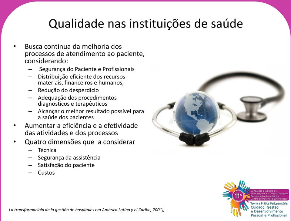 terapêuticos Alcançar o melhor resultado possível para a saúde dos pacientes Aumentar a eficiência e a efetividade das atividades e dos processos Quatro