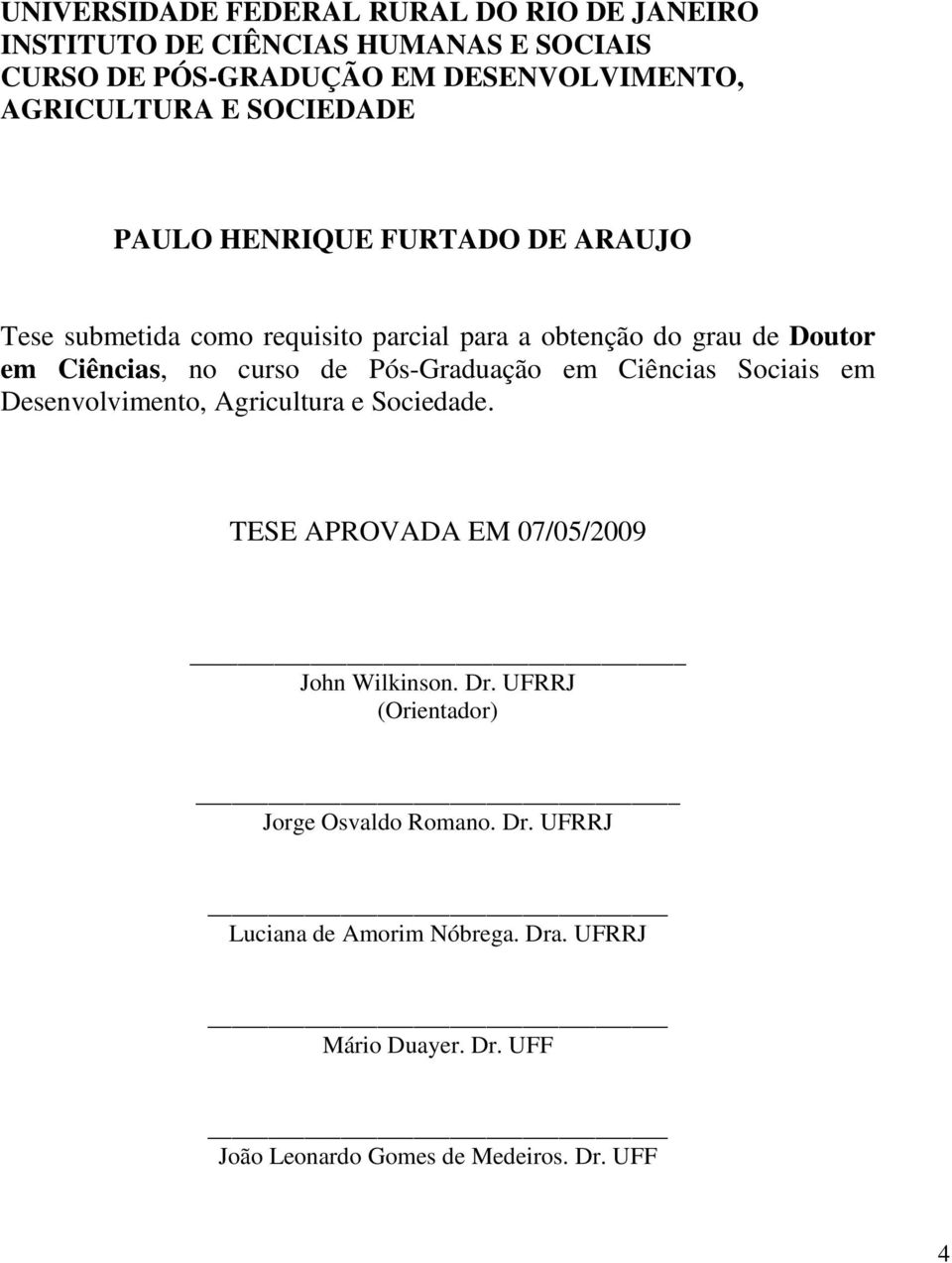 Pós-Graduação em Ciências Sociais em Desenvolvimento, Agricultura e Sociedade. TESE APROVADA EM 07/05/2009 John Wilkinson. Dr.