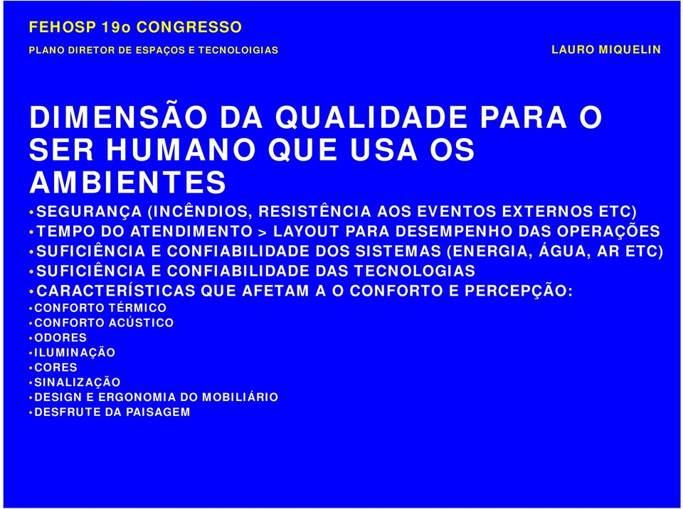 ÁGUA, AR ETC) SUFICIÊNCIA E CONFIABILIDADE DAS TECNOLOGIAS CARACTERÍSTICAS QUE AFETAM A O CONFORTO E PERCEPÇÃO: