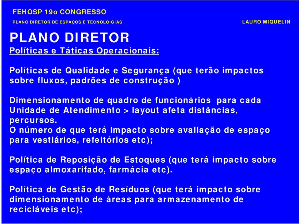 O número de que terá impacto sobre avaliação de espaço para vestiários, refeitórios etc); Política de Reposição de Estoques (que terá