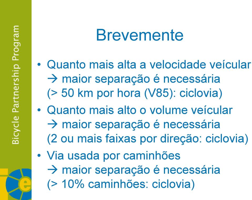 veícular maior separação é necessária (2 ou mais faixas por direção: