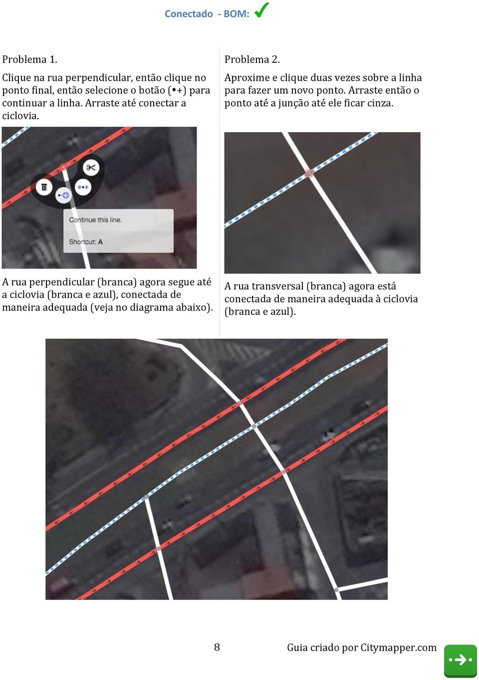 Arraste até conectar a ciclovia. Problema 2. Aproxime e clique duas vezes sobre a linha para fazer um novo ponto.