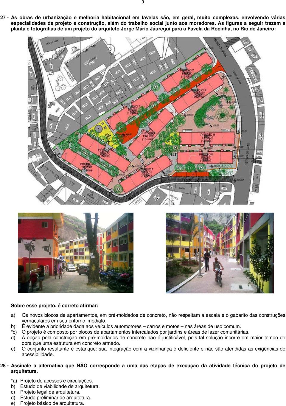 blocos de apartamentos, em pré-moldados de concreto, não respeitam a escala e o gabarito das construções vernaculares em seu entorno imediato.