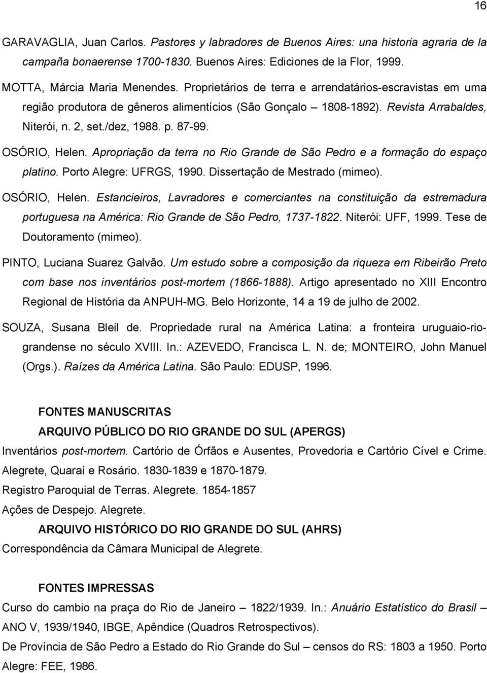 Apropriação da terra no Rio Grande de São Pedro e a formação do espaço platino. Porto Alegre: UFRGS, 1990. Dissertação de Mestrado (mimeo). OSÓRIO, Helen.