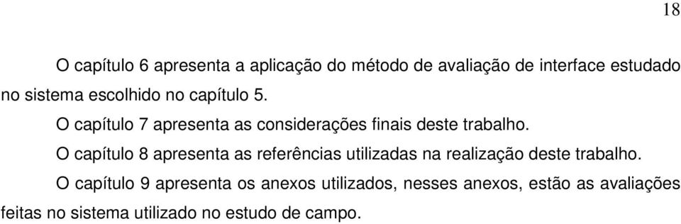 O capítulo 8 apresenta as referências utilizadas na realização deste trabalho.