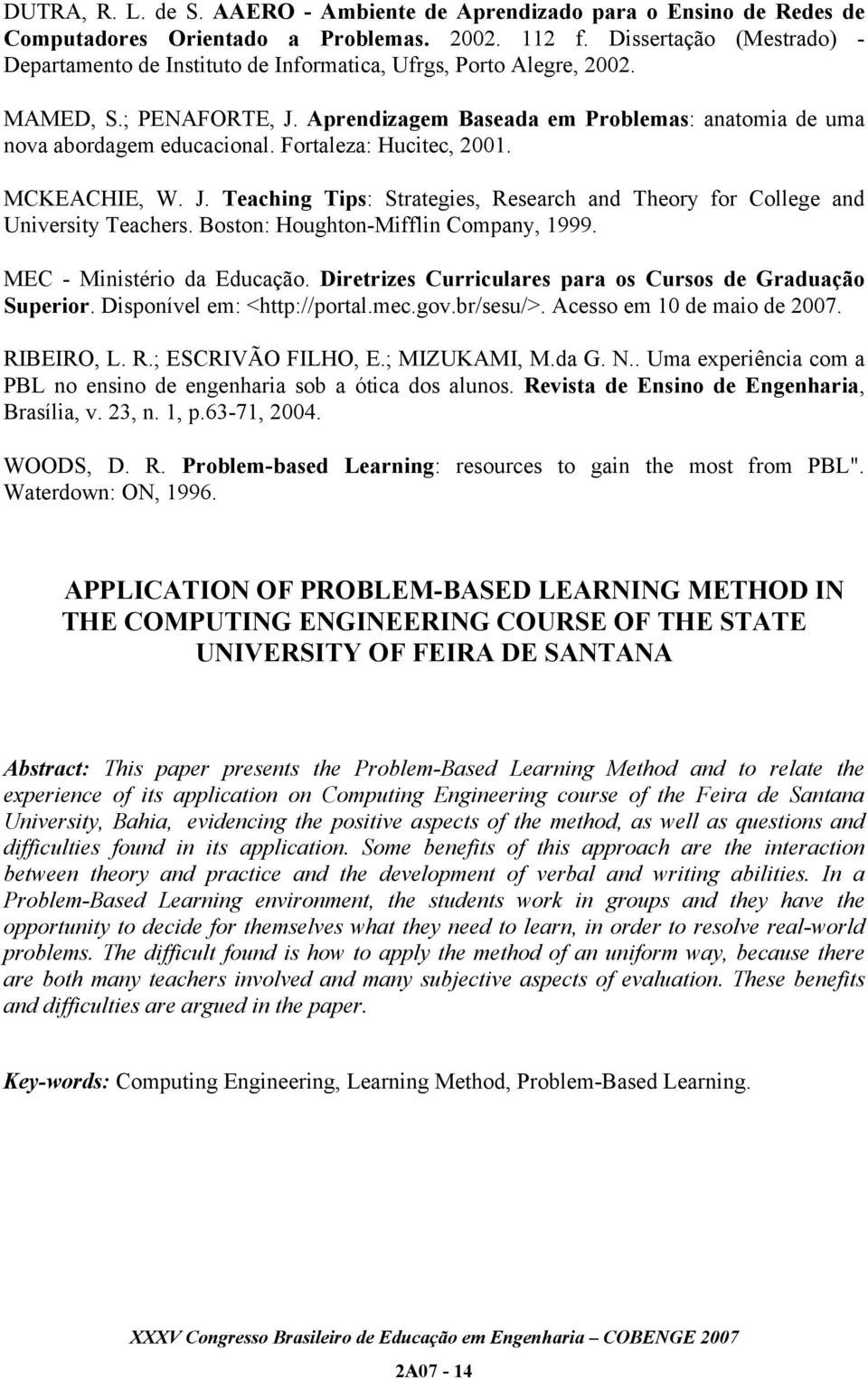 Fortaleza: Hucitec, 2001. MCKEACHIE, W. J. Teaching Tips: Strategies, Research and Theory for College and University Teachers. Boston: Houghton-Mifflin Company, 1999. MEC - Ministério da Educação.