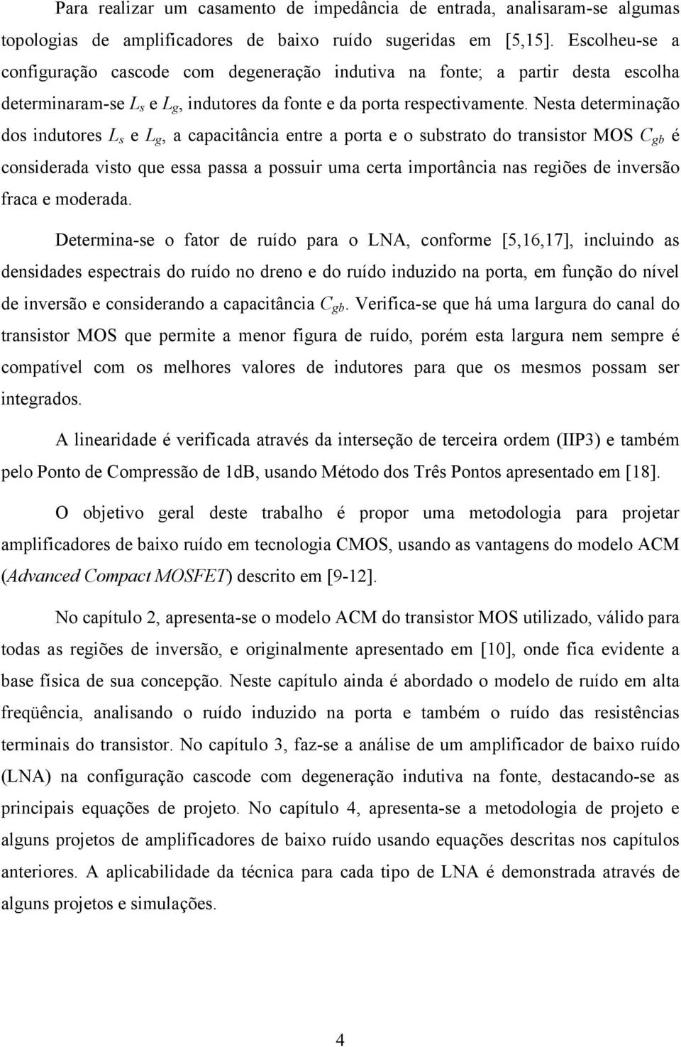 Neta determnação do ndutore L e L, a capactânca entre a porta e o ubtrato do trantor MOS C b é conderada vto que ea paa a pour uma certa mportânca na reõe de nverão raca e moderada.