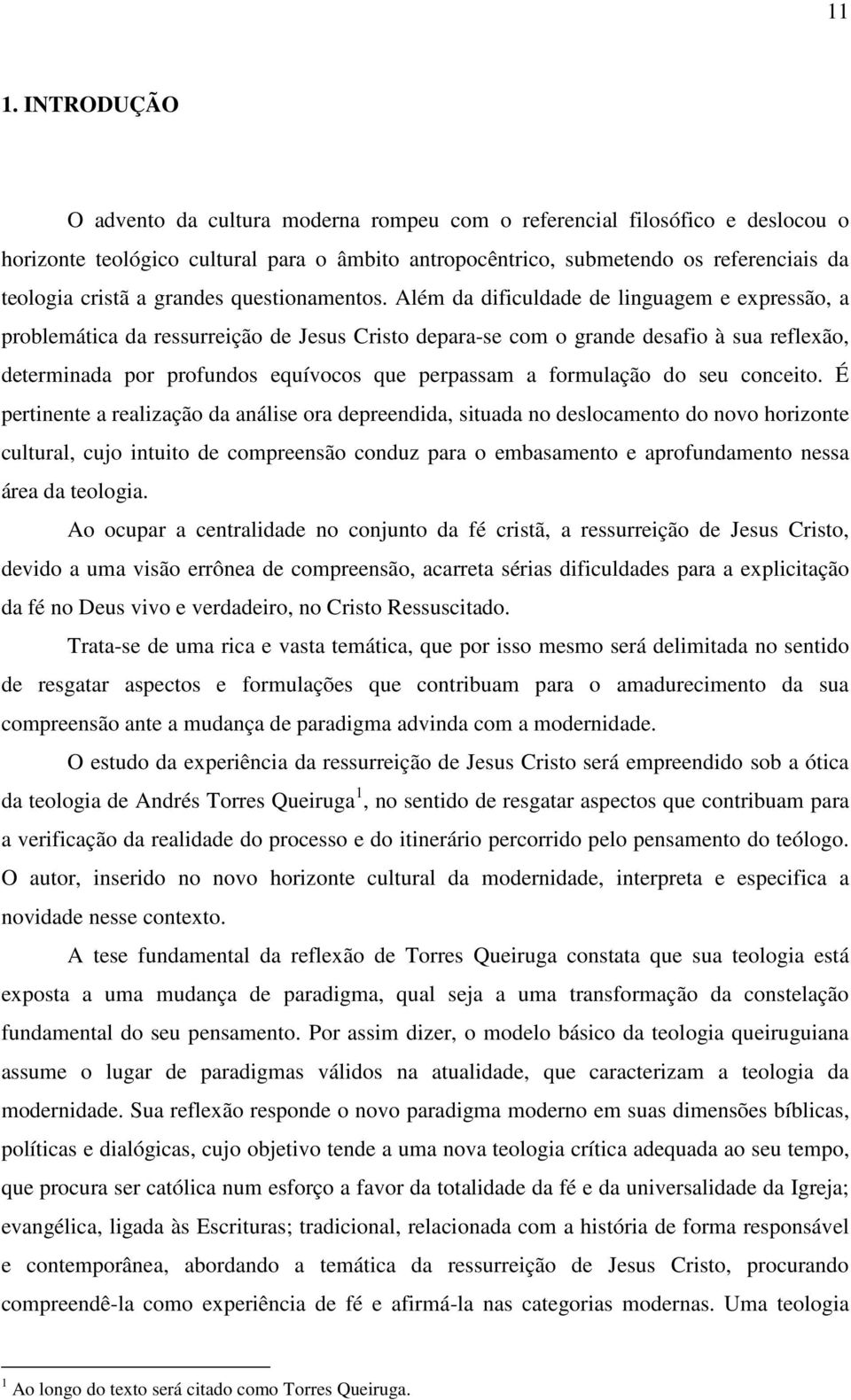 Além da dificuldade de linguagem e expressão, a problemática da ressurreição de Jesus Cristo depara-se com o grande desafio à sua reflexão, determinada por profundos equívocos que perpassam a