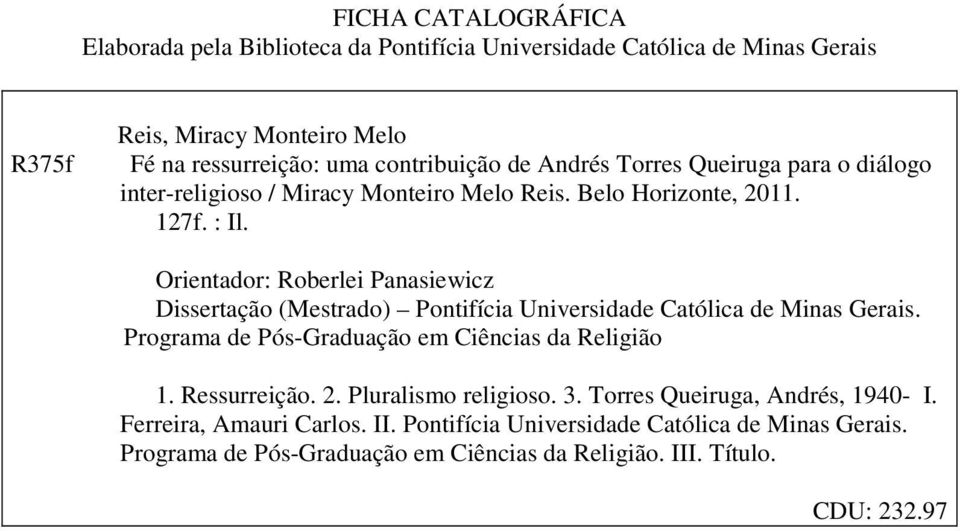 Orientador: Roberlei Panasiewicz Dissertação (Mestrado) Pontifícia Universidade Católica de Minas Gerais. Programa de Pós-Graduação em Ciências da Religião 1.