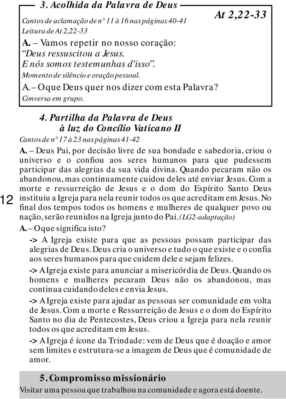 Partilha da Palavra de Deus à luz do Concílio Vaticano II Cantos de n 17 à 23 nas páginas 41-42 A.