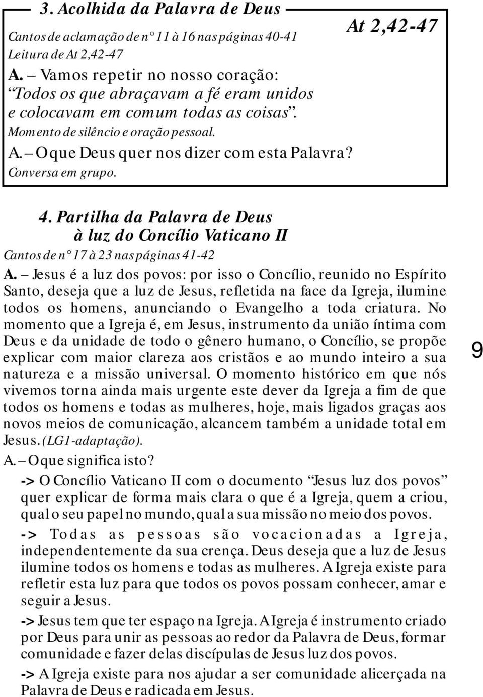 Conversa em grupo. 4. Partilha da Palavra de Deus à luz do Concílio Vaticano II Cantos de n 17 à 23 nas páginas 41-42 A.