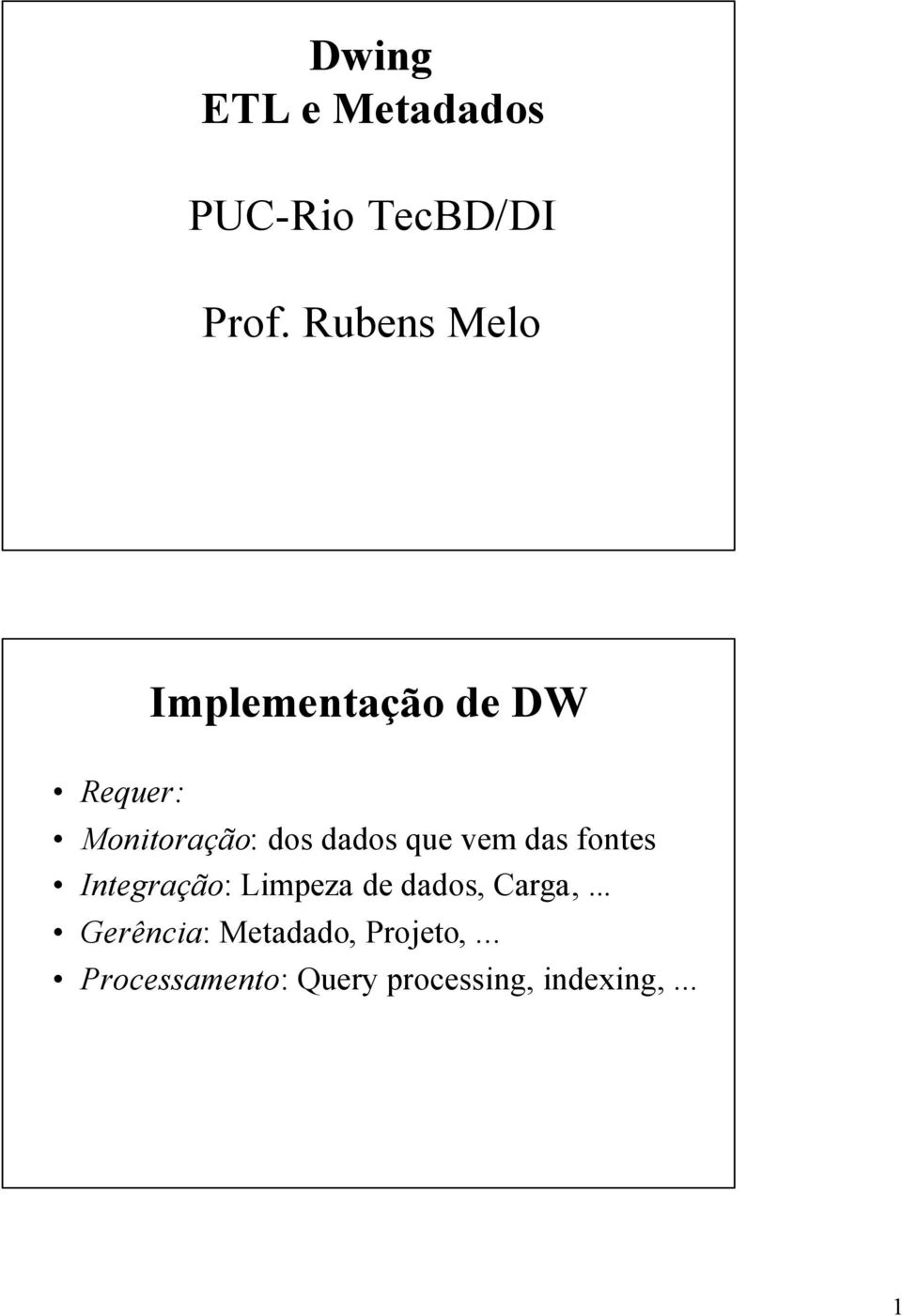 dados que vem das fontes Integração: Limpeza de dados, Carga,.