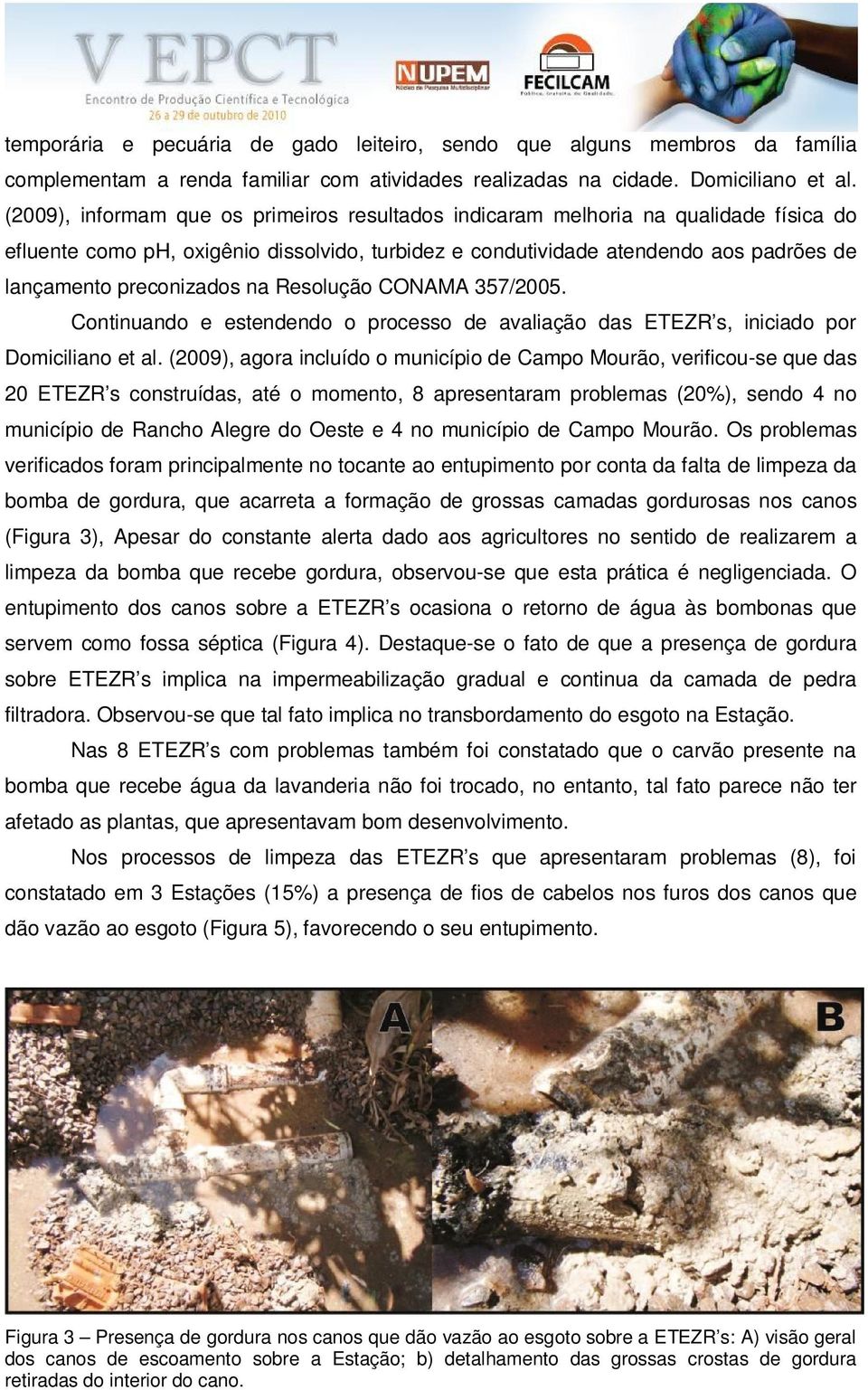 na Resolução CONAMA 357/2005. Continuando e estendendo o processo de avaliação das ETEZR s, iniciado por Domiciliano et al.