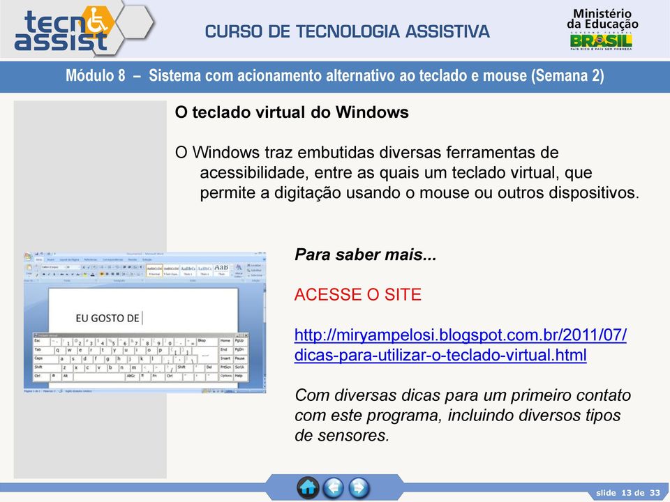 .. ACESSE O SITE http://miryampelosi.blogspot.com.br/2011/07/ dicas-para-utilizar-o-teclado-virtual.