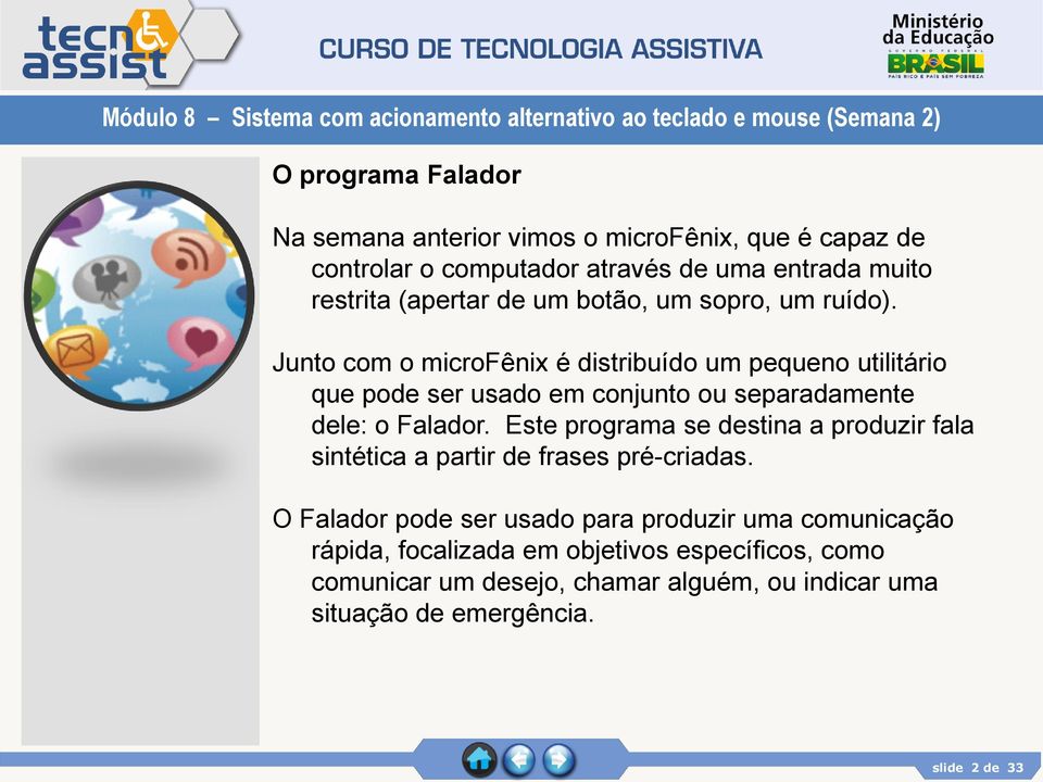 Junto com o microfênix é distribuído um pequeno utilitário que pode ser usado em conjunto ou separadamente dele: o Falador.