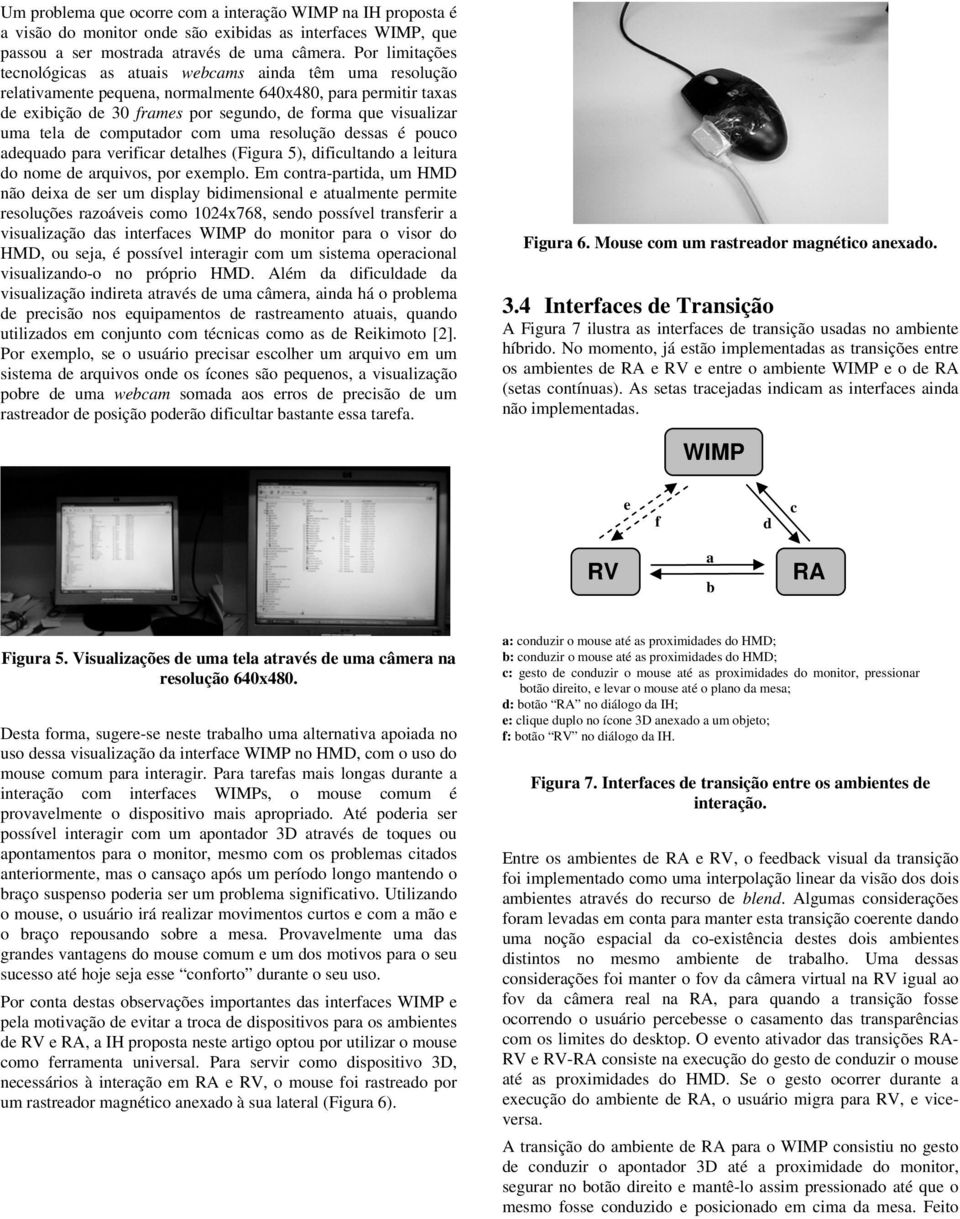 tela de computador com uma resolução dessas é pouco adequado para verificar detalhes (Figura 5), dificultando a leitura do nome de arquivos, por exemplo.