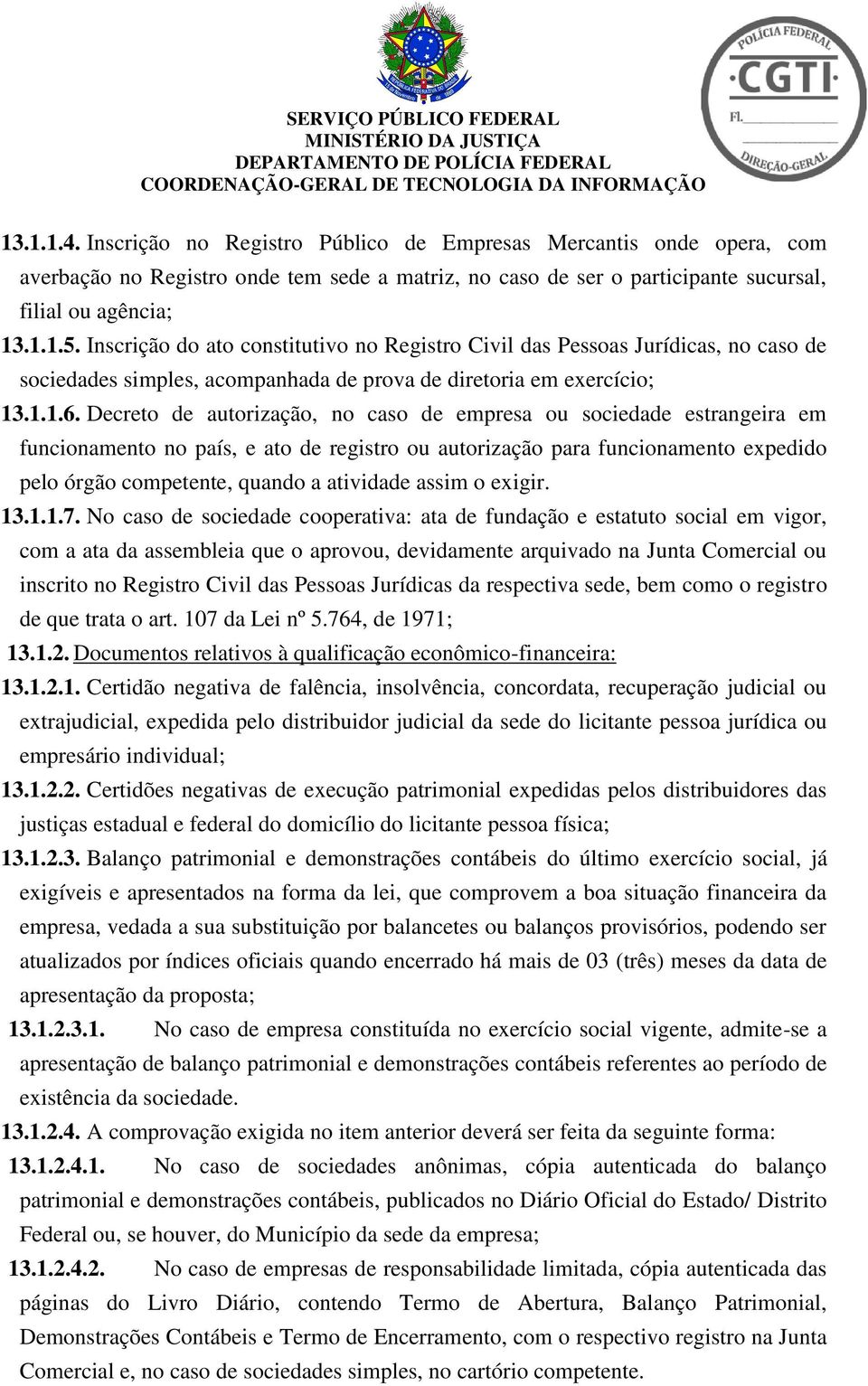 Decreto de autorização, no caso de empresa ou sociedade estrangeira em funcionamento no país, e ato de registro ou autorização para funcionamento expedido pelo órgão competente, quando a atividade