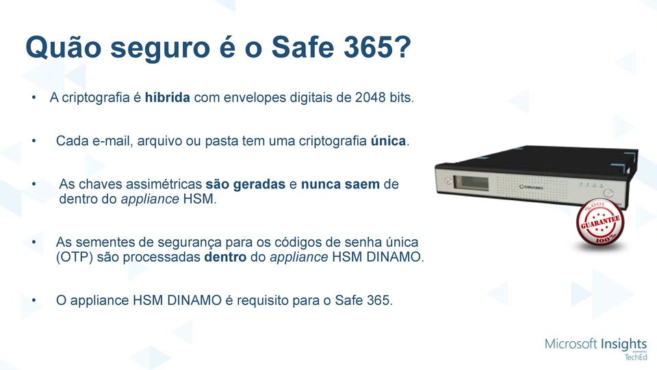 As chaves assimétricas são geradas e nunca saem de dentro do appliance HSM.