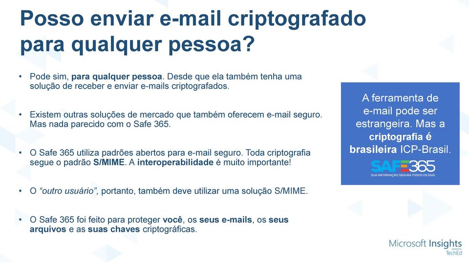 Mas nada parecido com o Safe 365. O Safe 365 utiliza padrões abertos para e-mail seguro. Toda criptografia segue o padrão S/MIME.