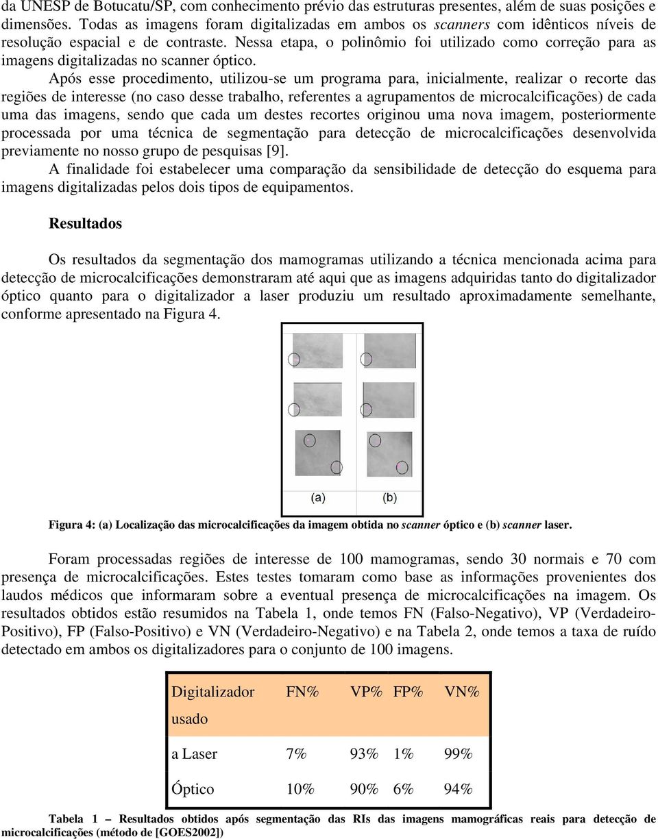 Nessa etapa, o polinômio foi utilizado como correção para as imagens digitalizadas no scanner óptico.