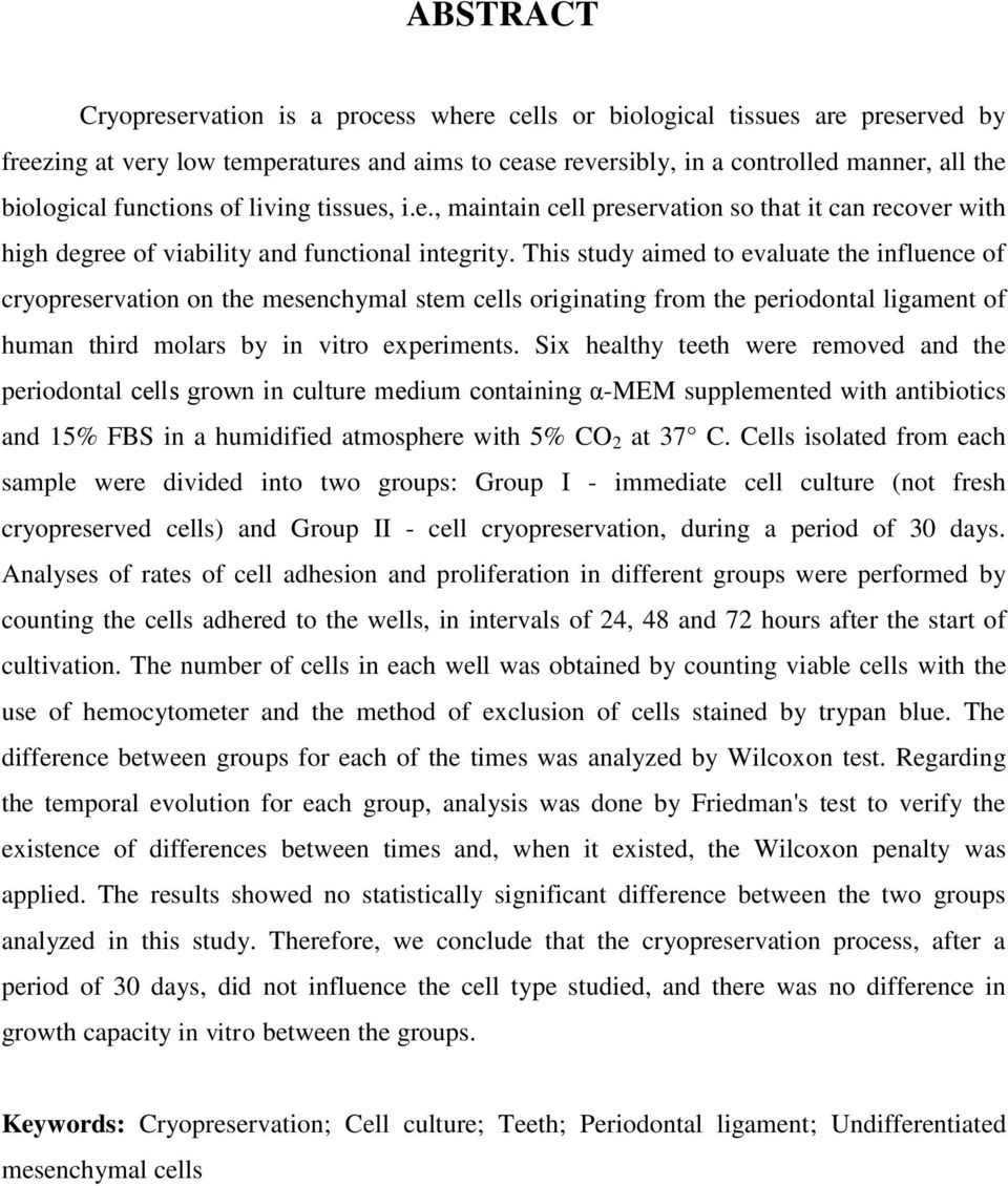 This study aimed to evaluate the influence of cryopreservation on the mesenchymal stem cells originating from the periodontal ligament of human third molars by in vitro experiments.