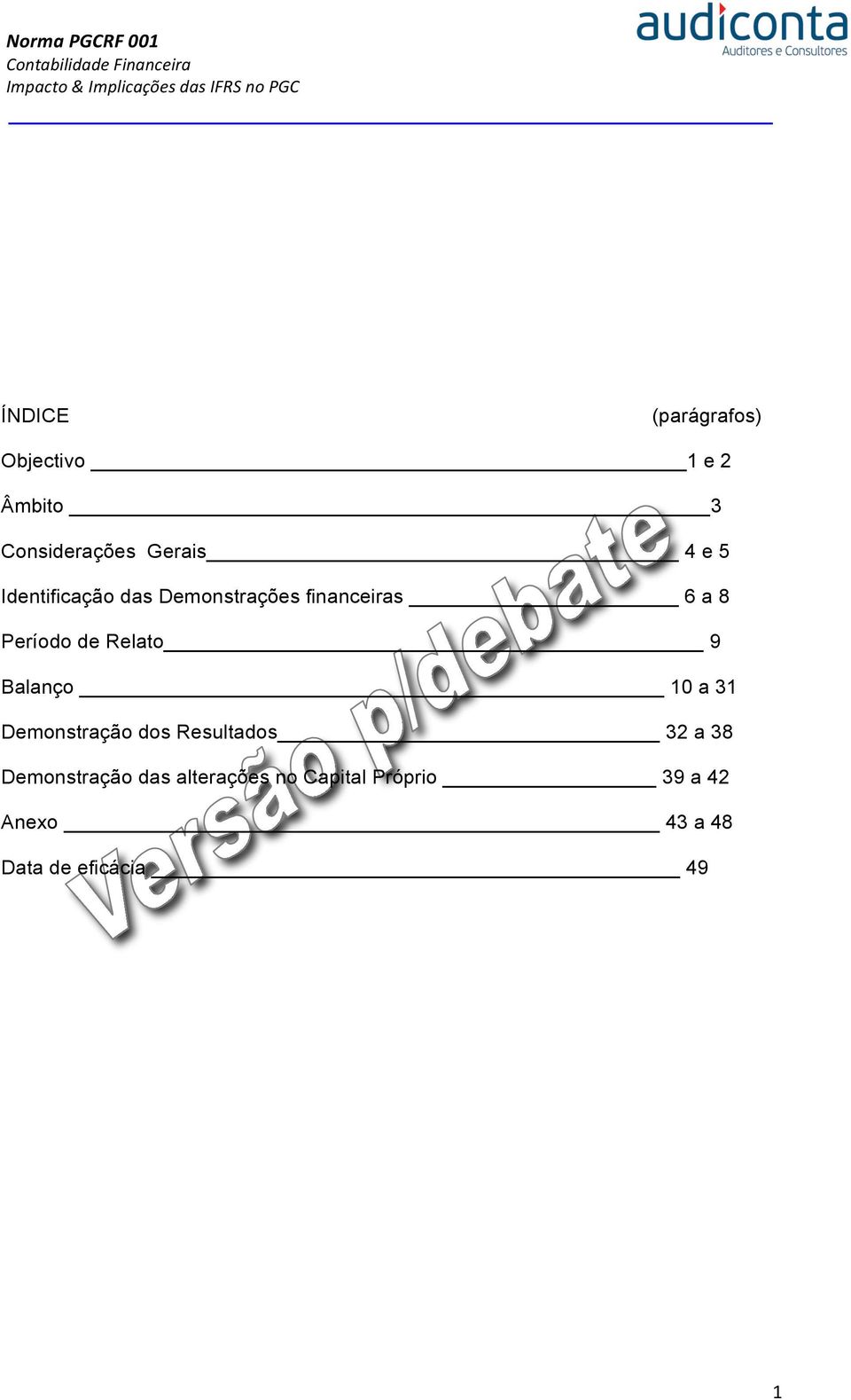 9 Balanço 10 a 31 Demonstração dos Resultados 32 a 38 Demonstração das