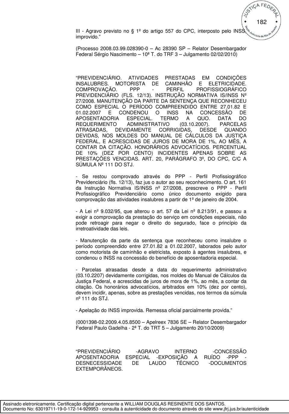 12/13). INSTRUÇÃO NORMATIVA IS/INSS Nº 27/2008. MANUTENÇÃO DA PARTE DA SENTENÇA QUE RECONHECEU COMO ESPECIAL O PERÍODO COMPREENDIDO ENTRE 27.01.82 E 01.02.