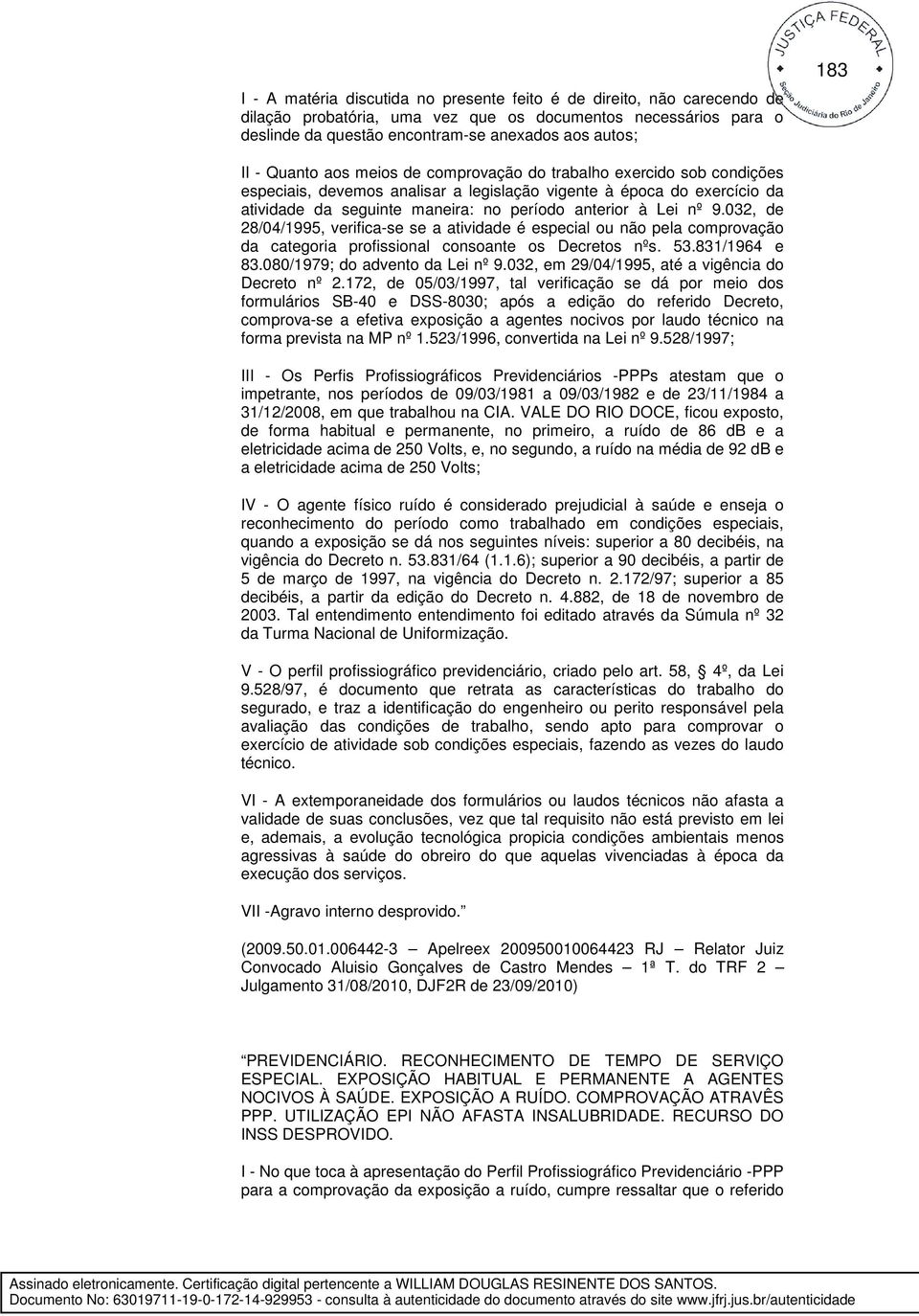 9.032, de 28/04/1995, verifica-se se a atividade é especial ou não pela comprovação da categoria profissional consoante os Decretos nºs. 53.831/1964 e 83.080/1979; do advento da Lei nº 9.