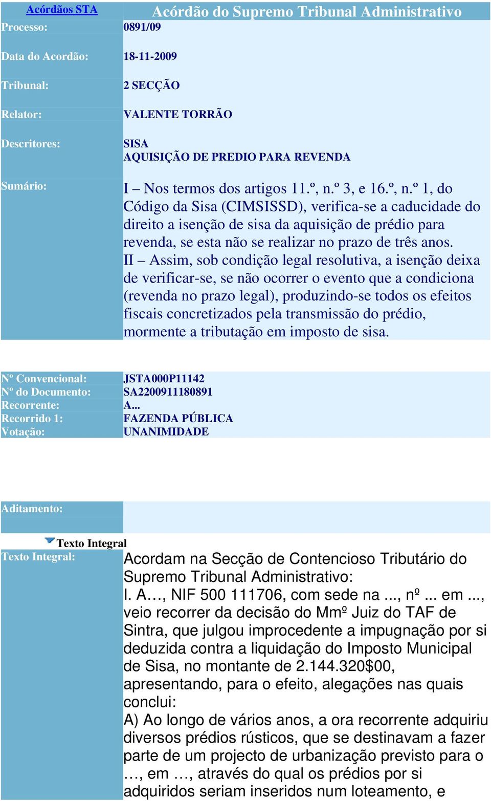 º 3, e 16.º, n.º 1, do Código da Sisa (CIMSISSD), verifica-se a caducidade do direito a isenção de sisa da aquisição de prédio para revenda, se esta não se realizar no prazo de três anos.