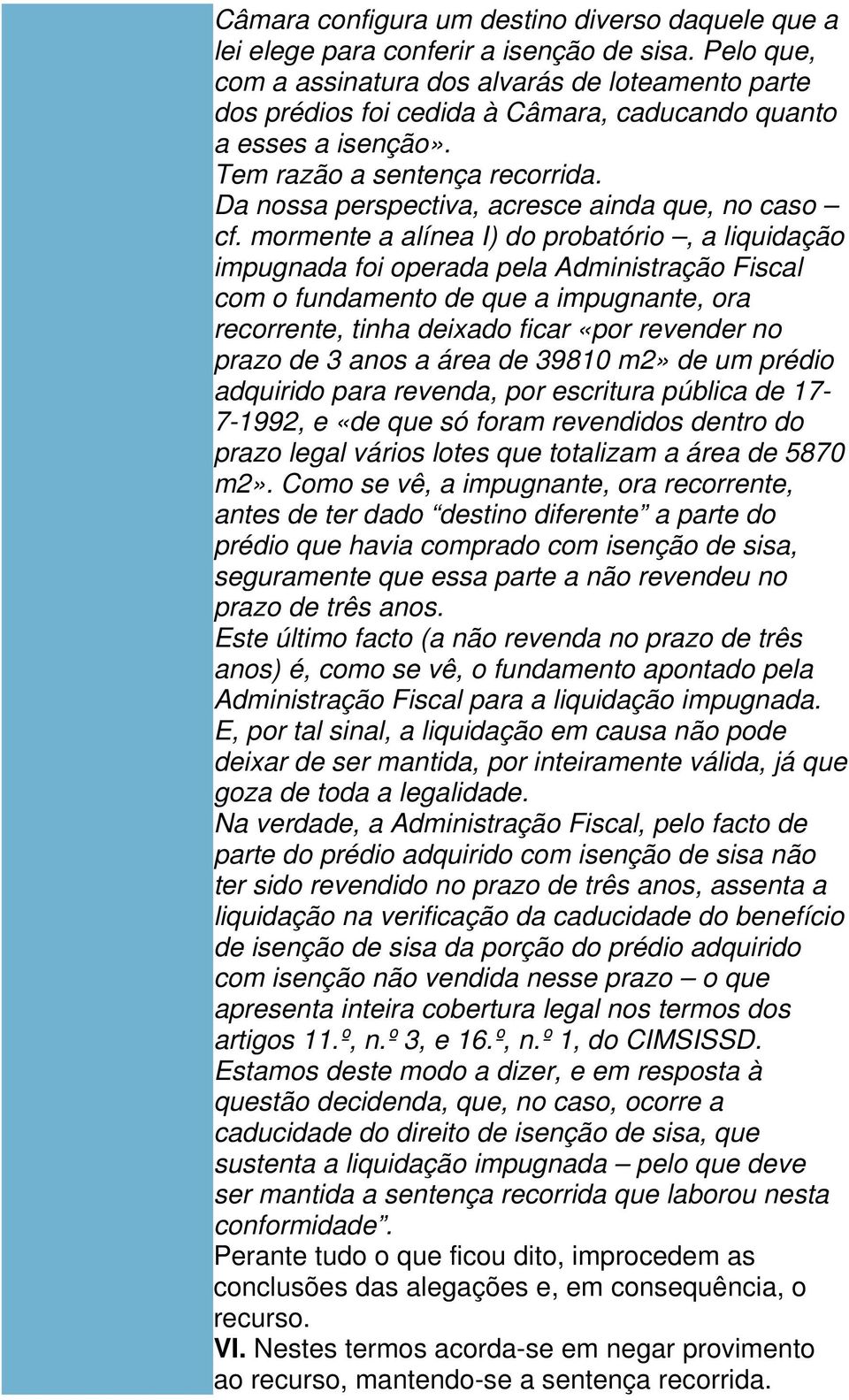 Da nossa perspectiva, acresce ainda que, no caso cf.