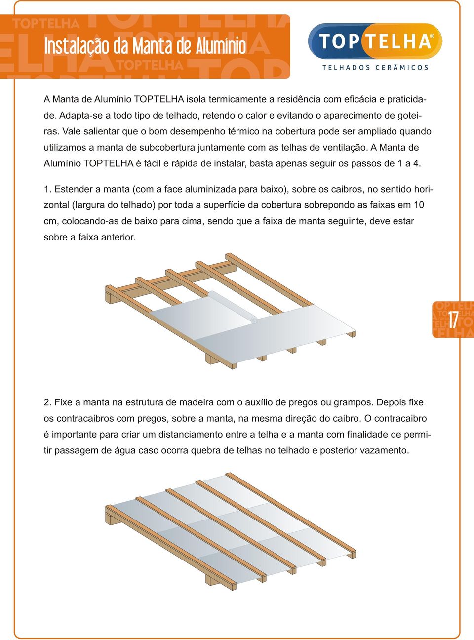 Vale salientar que o bom desempenho térmico na cobertura pode ser ampliado quando utilizamos a manta de subcobertura juntamente com as telhas de ventilação.