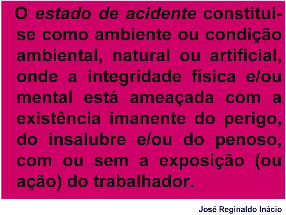 ameaçada com a existência imanente do perigo, do insalubre e/ou do