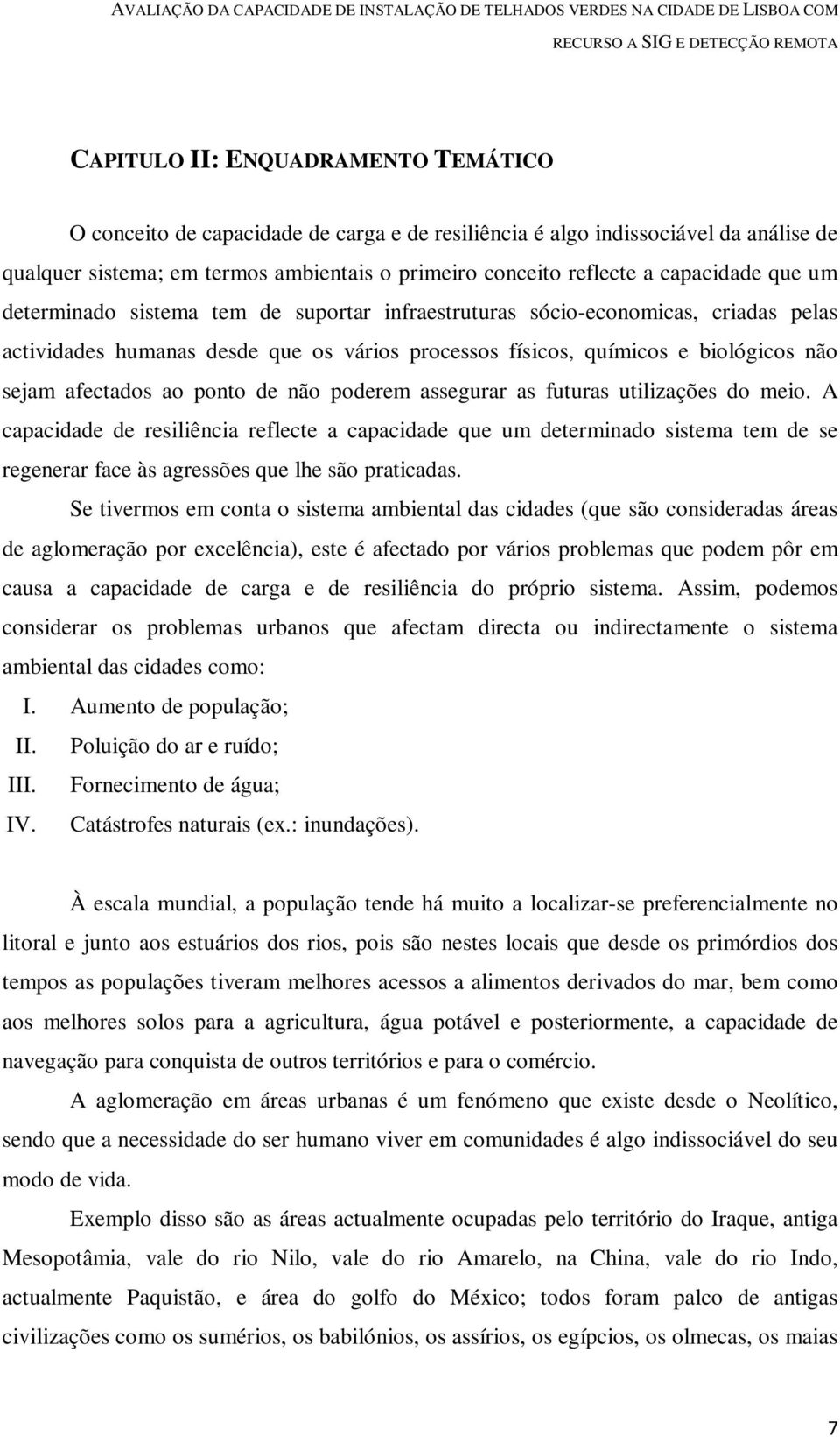 afectados ao ponto de não poderem assegurar as futuras utilizações do meio.