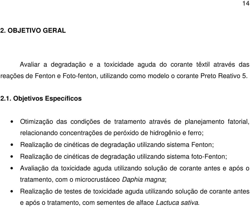 de degradação utilizando sistema Fenton; Realização de cinéticas de degradação utilizando sistema foto-fenton; Avaliação da toxicidade aguda utilizando solução de corante antes e