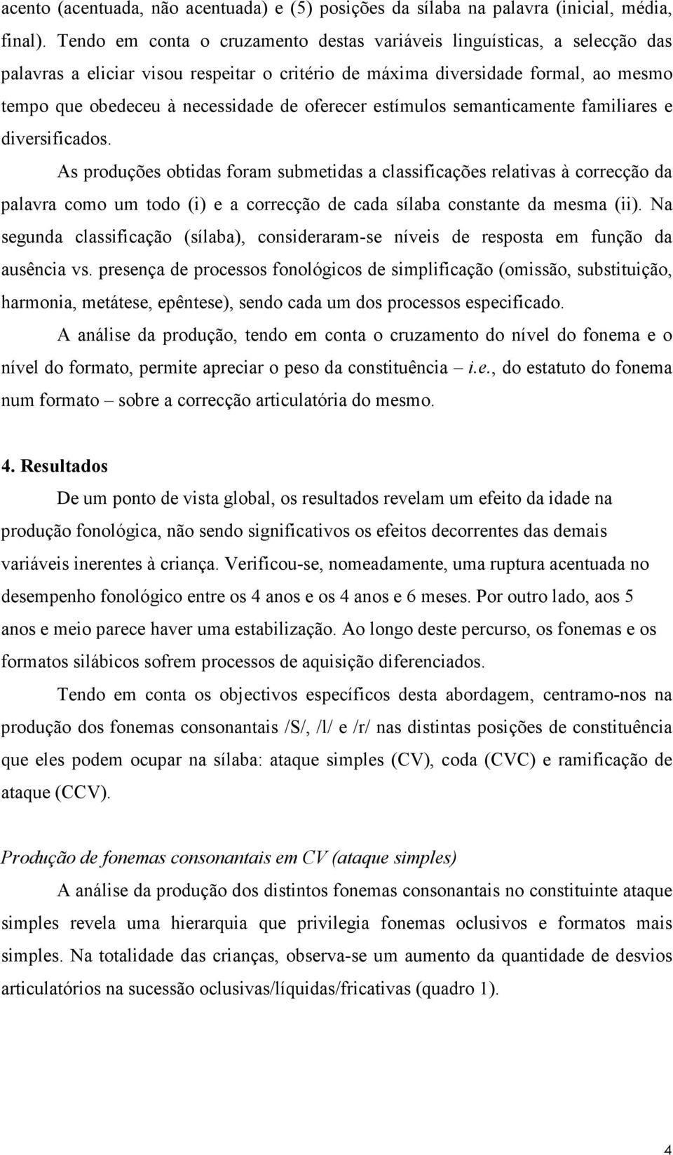 oferecer estímulos semanticamente familiares e diversificados.