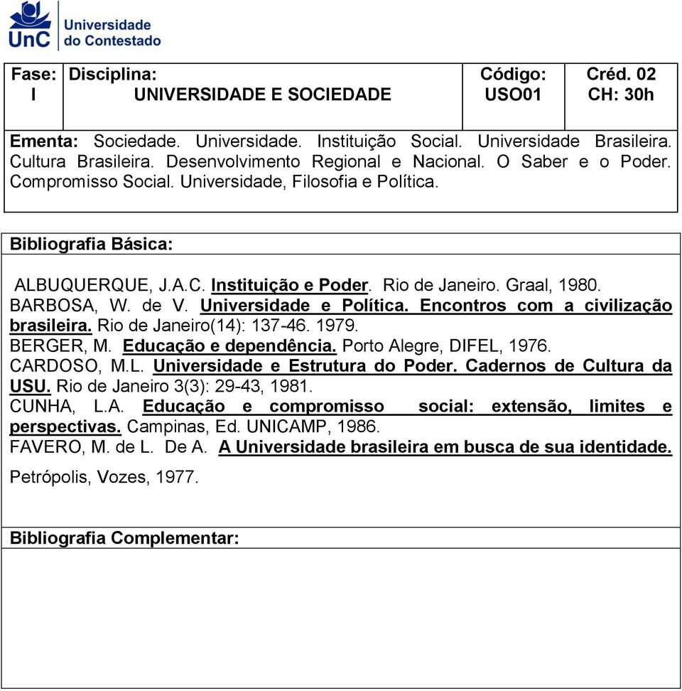 Encontros com a civilização brasileira. Rio de Janeiro(14): 137-46. 1979. BERGER, M. Educação e dependência. Porto Alegre, DIFEL, 1976. CARDOSO, M.L. Universidade e Estrutura do Poder.