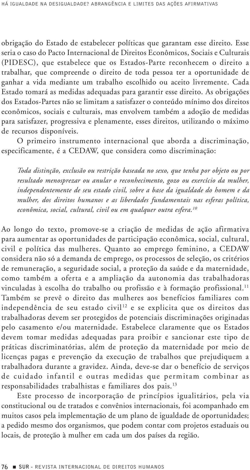 pessoa ter a oportunidade de ganhar a vida mediante um trabalho escolhido ou aceito livremente. Cada Estado tomará as medidas adequadas para garantir esse direito.