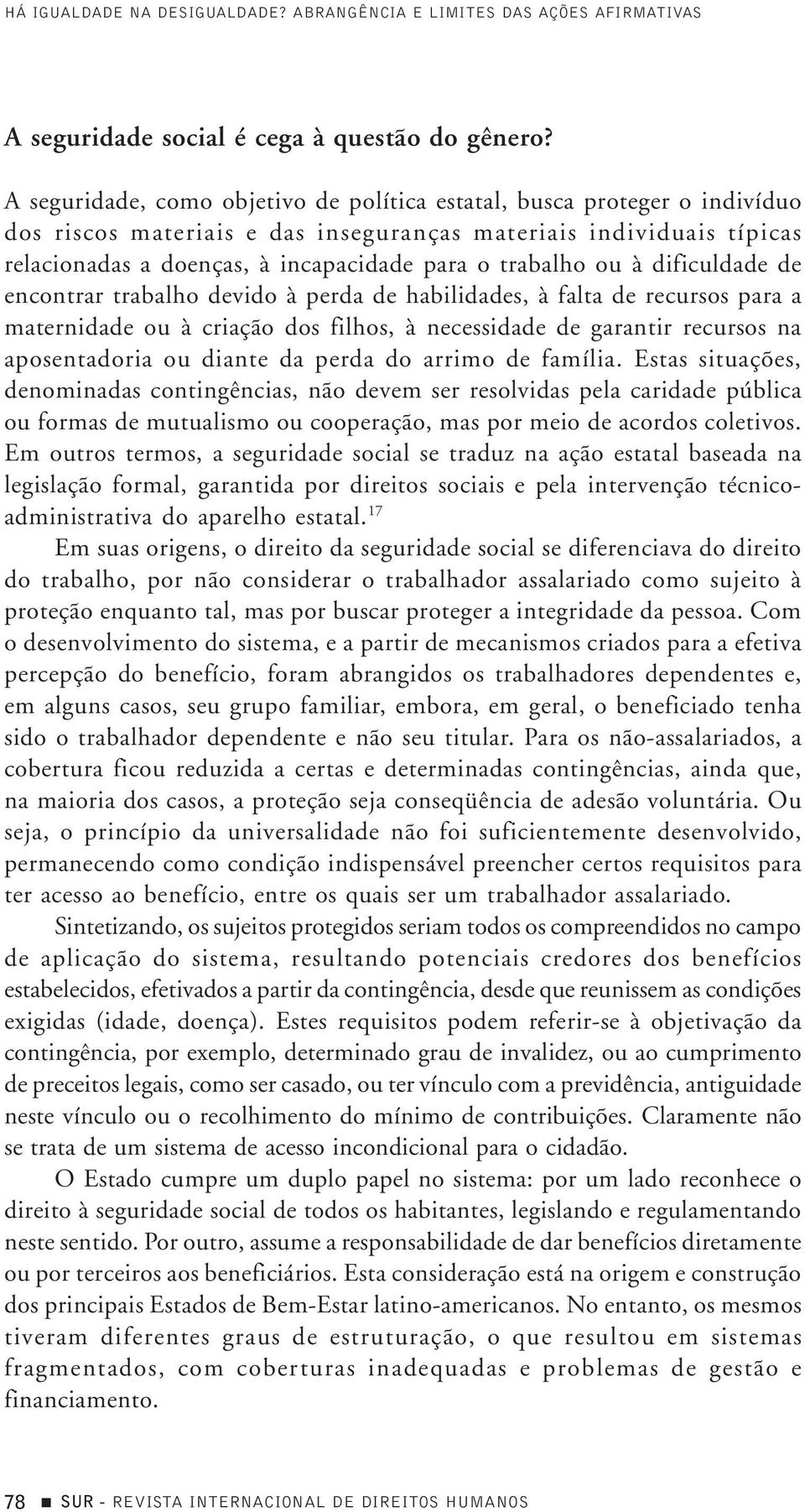 trabalho ou à dificuldade de encontrar trabalho devido à perda de habilidades, à falta de recursos para a maternidade ou à criação dos filhos, à necessidade de garantir recursos na aposentadoria ou