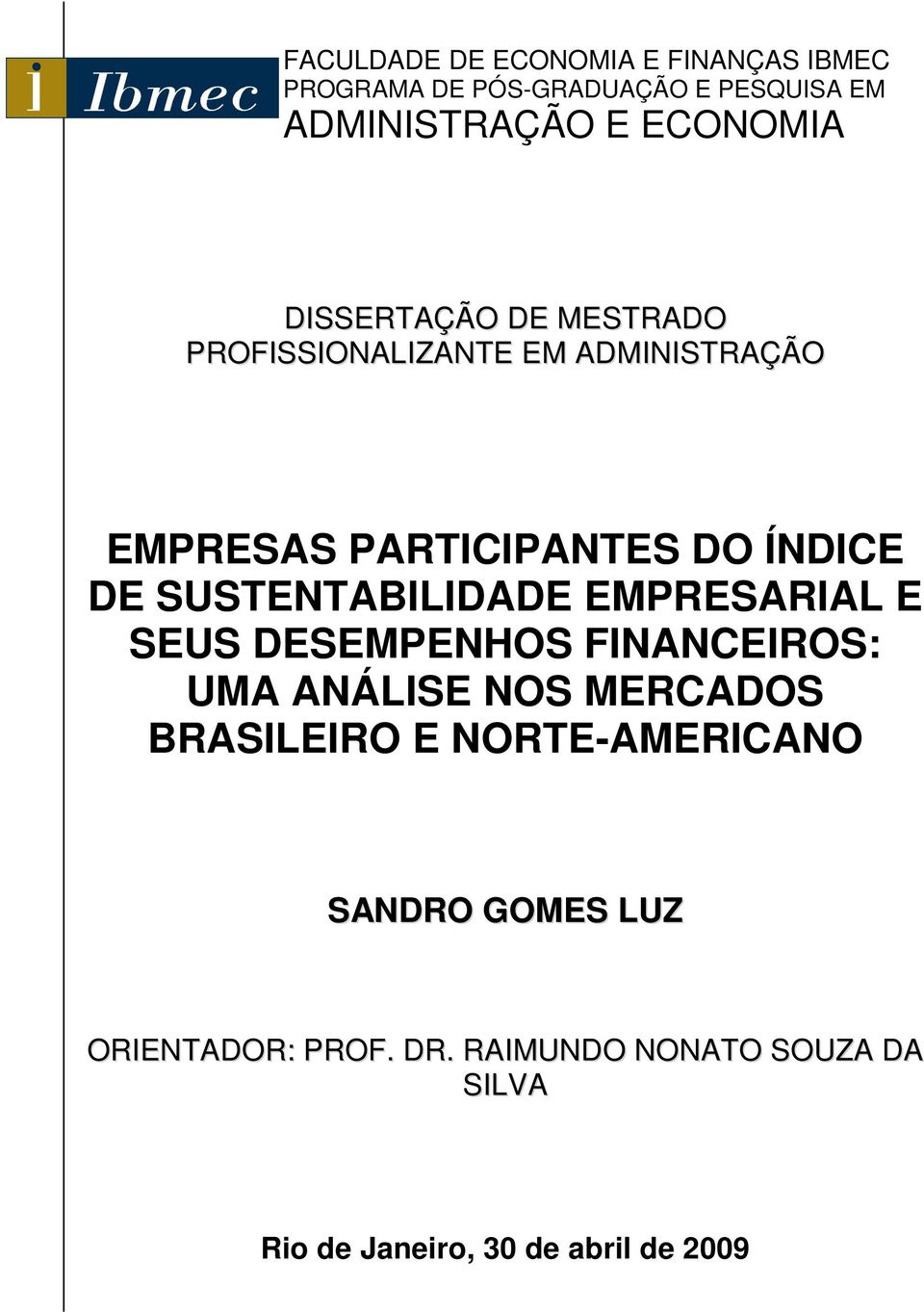 SUSTENTABILIDADE EMPRESARIAL E SEUS DESEMPENHOS FINANCEIROS: UMA ANÁLISE NOS MERCADOS BRASILEIRO E