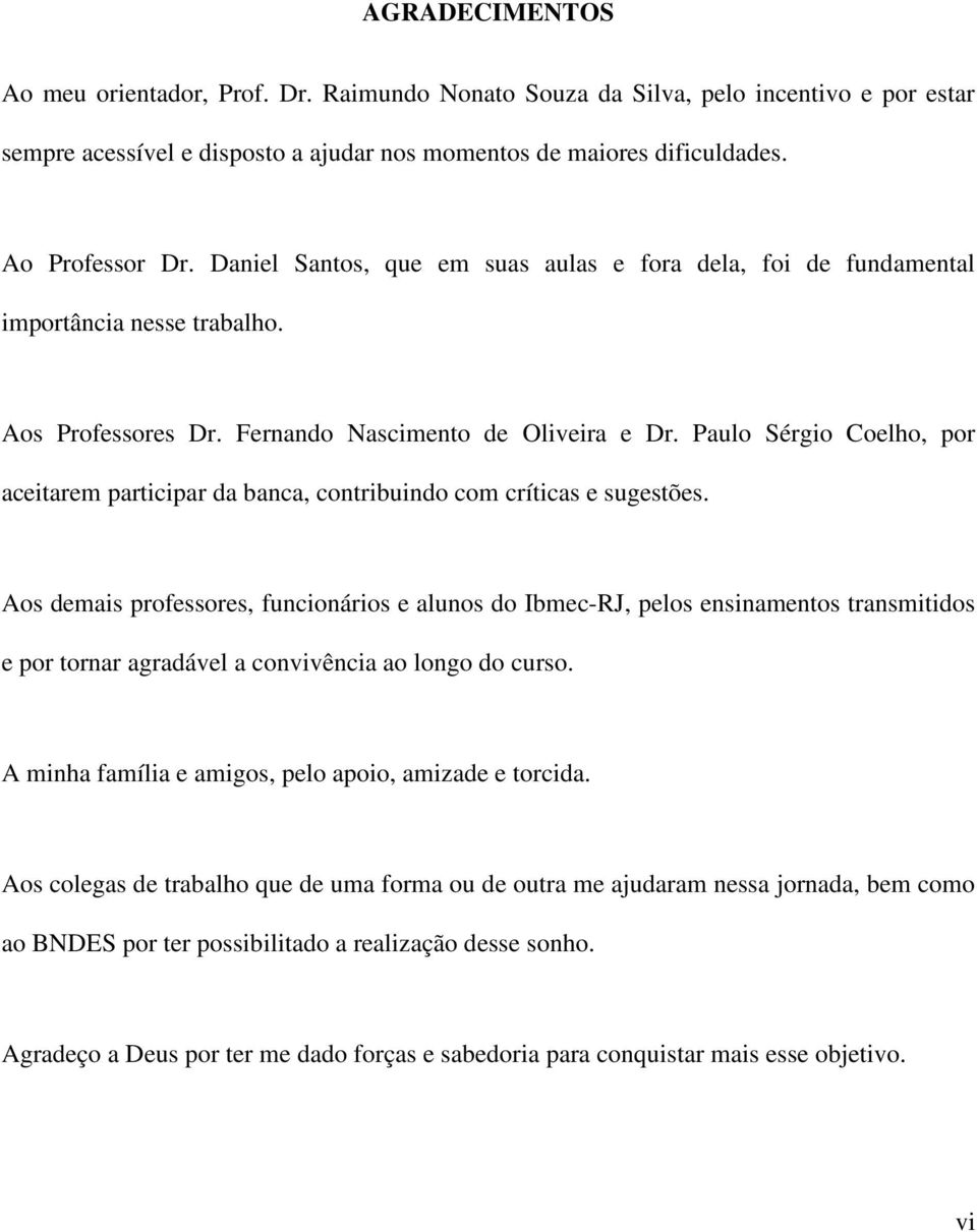 Paulo Sérgio Coelho, por aceitarem participar da banca, contribuindo com críticas e sugestões.