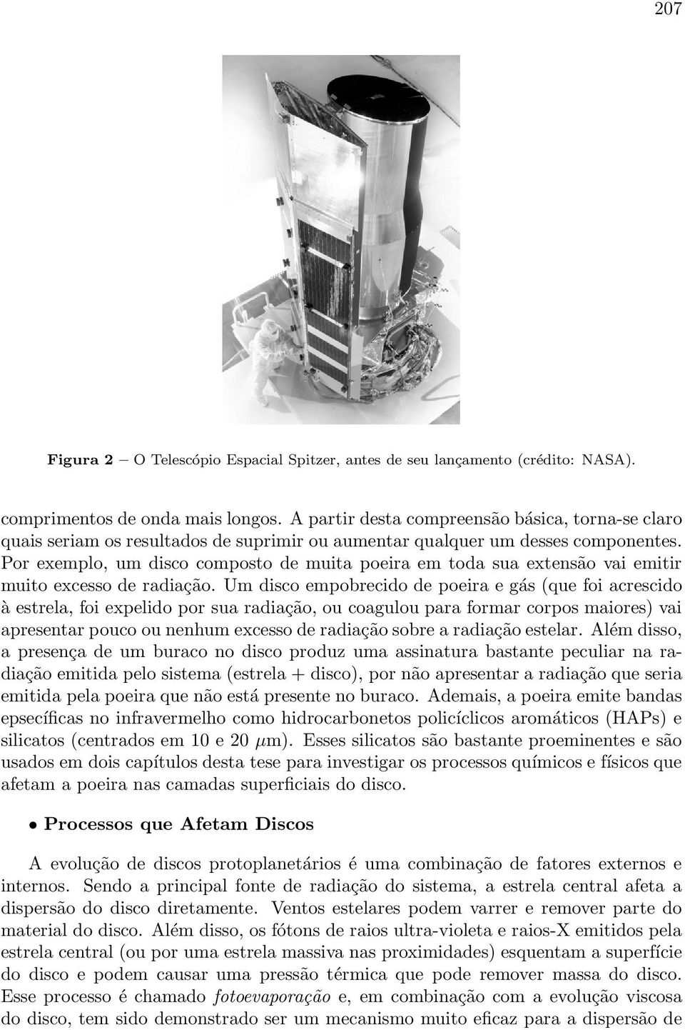 Por exemplo, um disco composto de muita poeira em toda sua extensão vai emitir muito excesso de radiação.