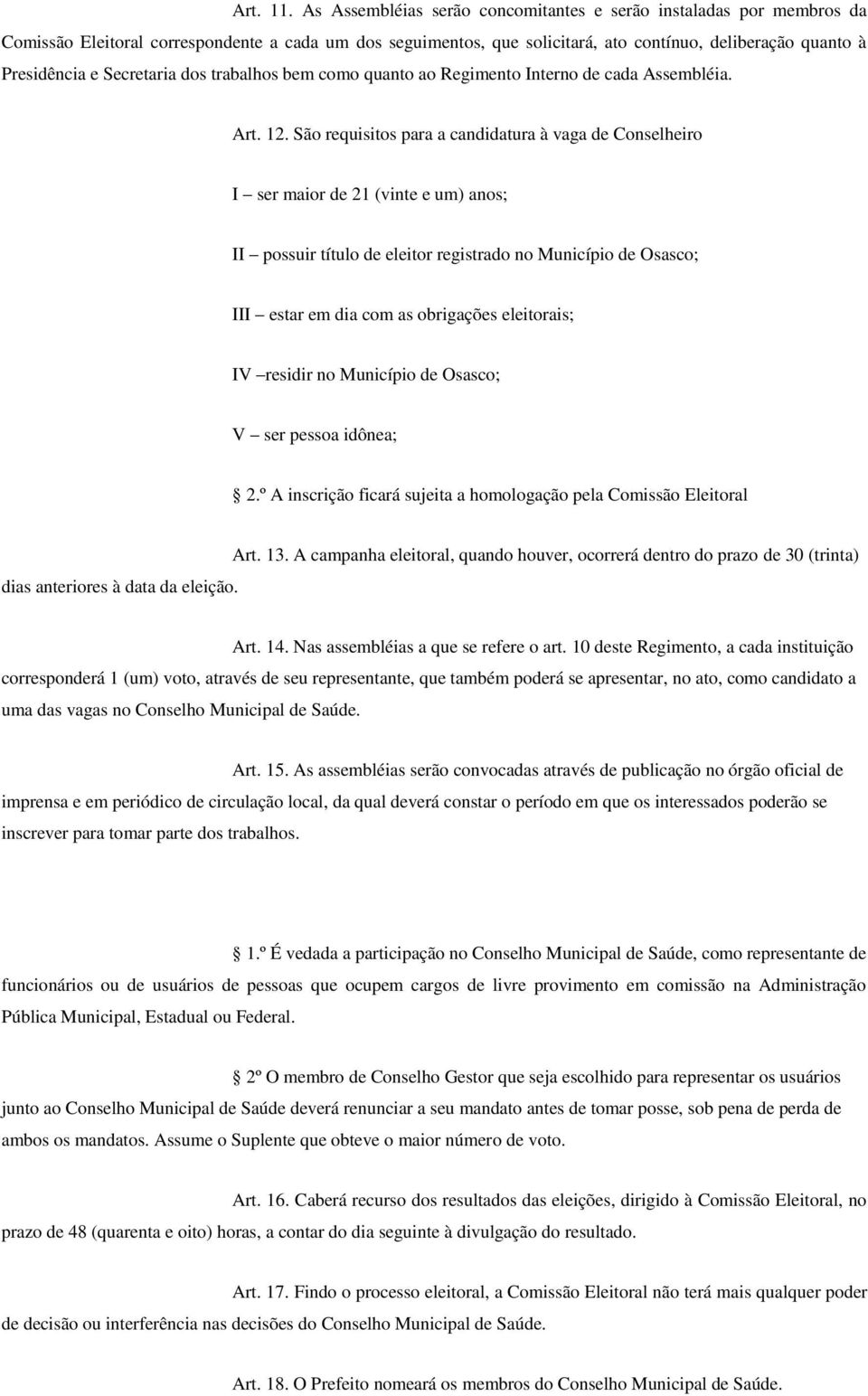 Secretaria dos trabalhos bem como quanto ao Regimento Interno de cada Assembléia. Art. 12.