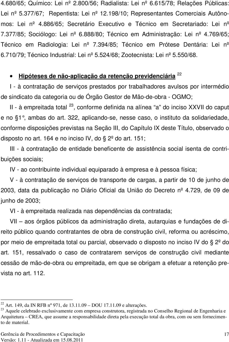 394/85; Técnico em Prótese Dentária: Lei nº 6.710/79; Técnico Industrial: Lei nº 5.524/68; Zootecnista: Lei nº 5.550/68.