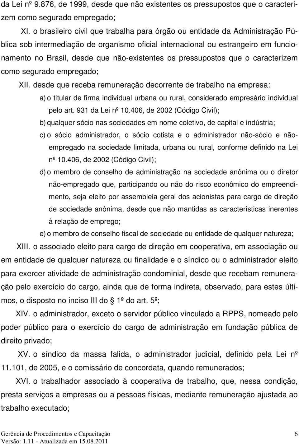 não-existentes os pressupostos que o caracterizem como segurado empregado; XII.