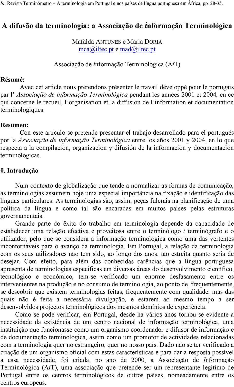 années 2001 et 2004, en ce qui concerne le recueil, l organisation et la diffusion de l information et documentation terminologiques.