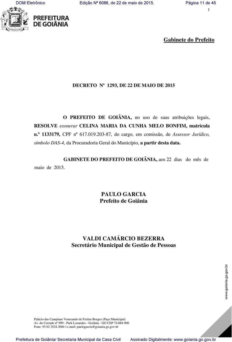 203-87, do cargo, em comissão, de Assessor Jurídico, símbolo DAS-4, da Procuradoria Geral do Município, a partir desta data. maio de 2015.