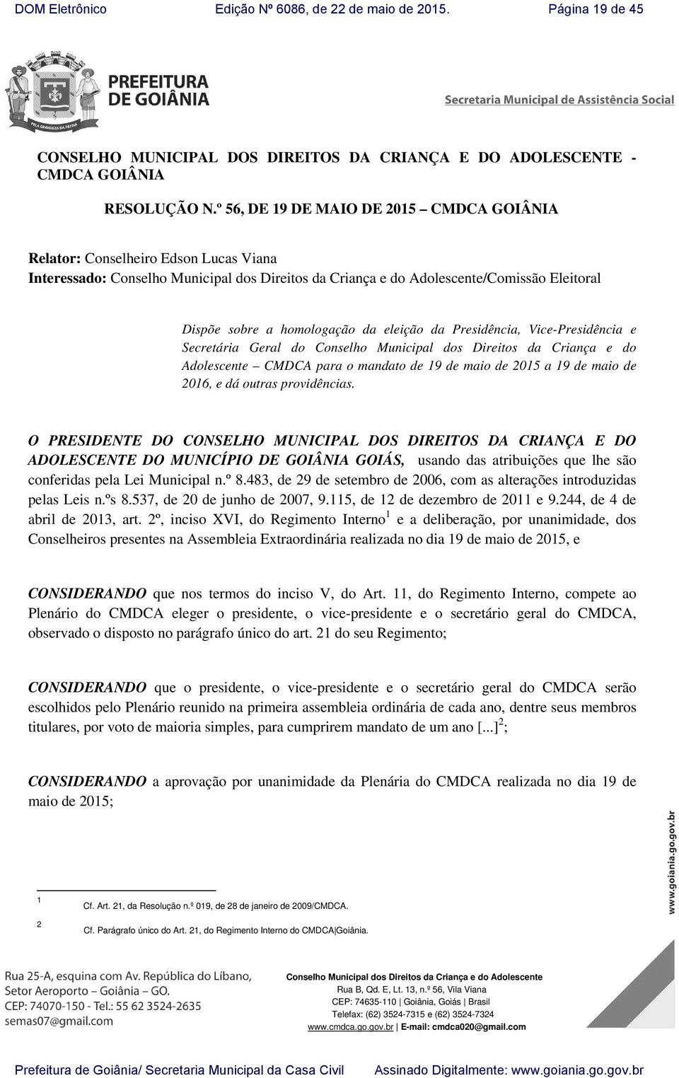 da eleição da Presidência, Vice-Presidência e Secretária Geral do Conselho Municipal dos Direitos da Criança e do Adolescente CMDCA para o mandato de 19 de maio de 2015 a 19 de maio de 2016, e dá