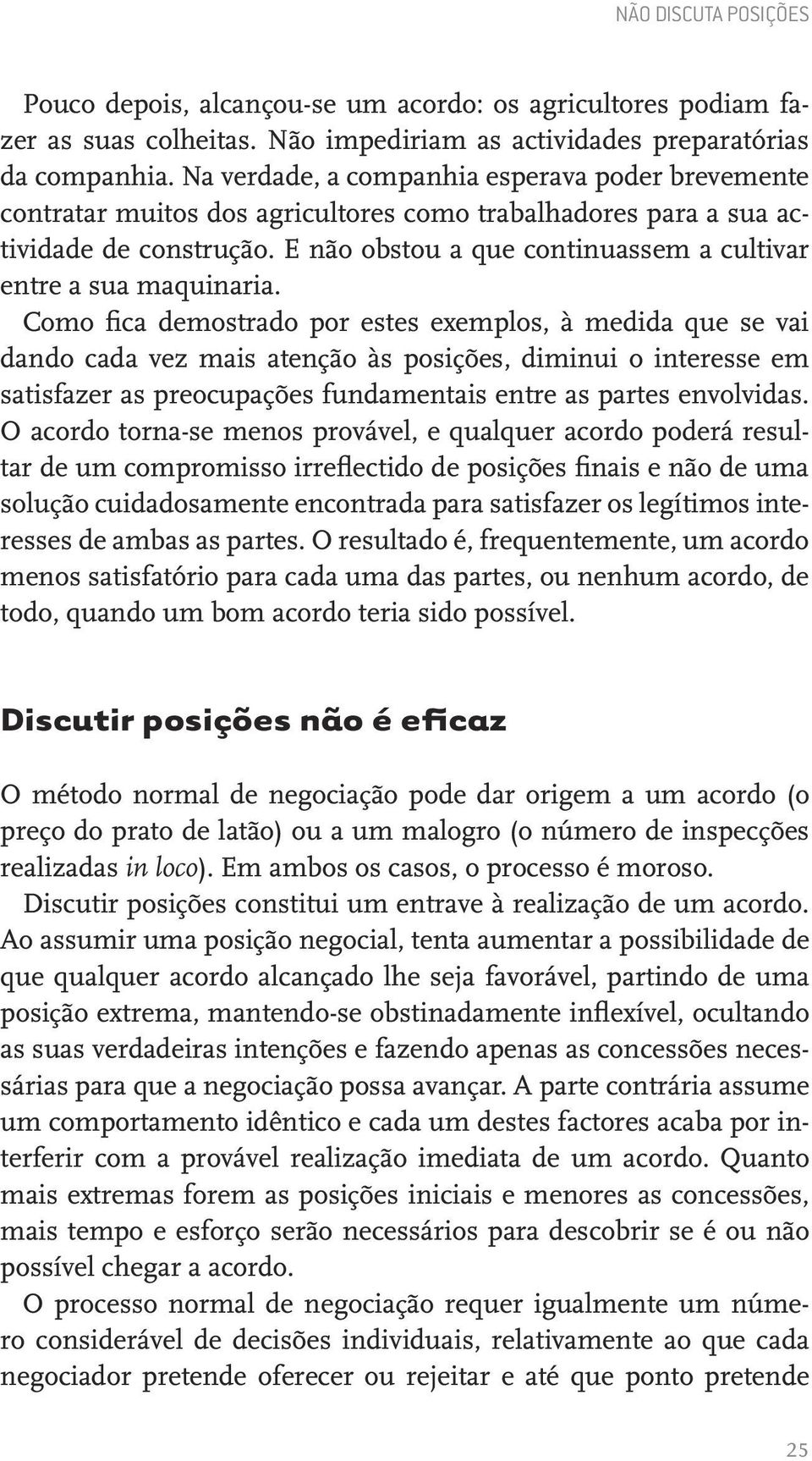 E não obstou a que continuassem a cultivar entre a sua maquinaria.